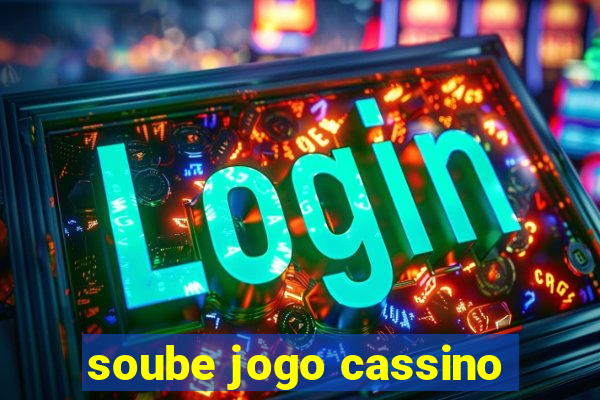 soube jogo cassino